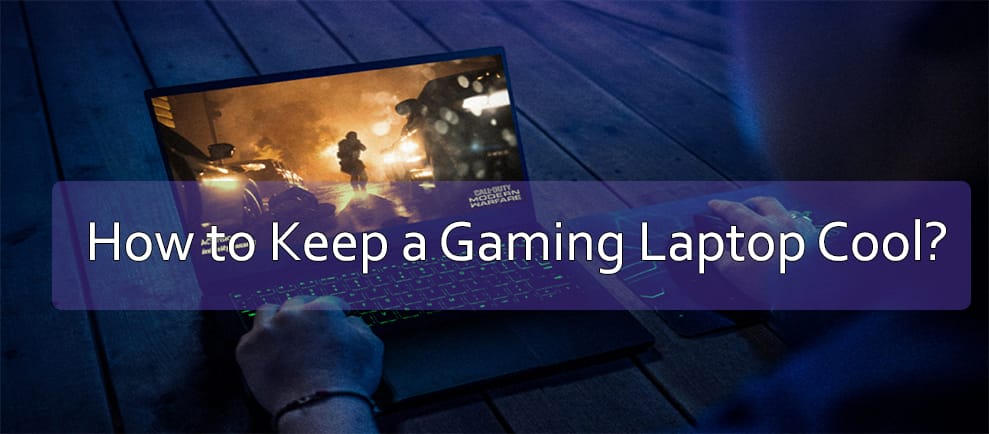 How to Keep a Gaming Laptop Cool?