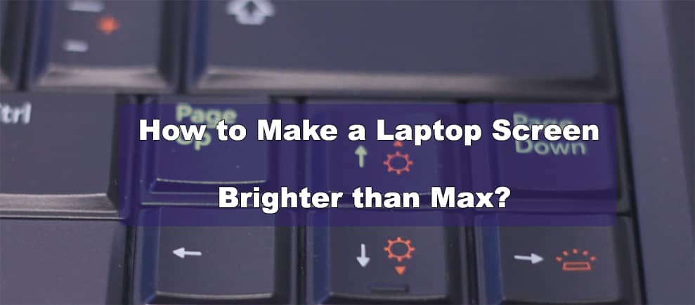 How to Make a Laptop Screen Brighter than Max