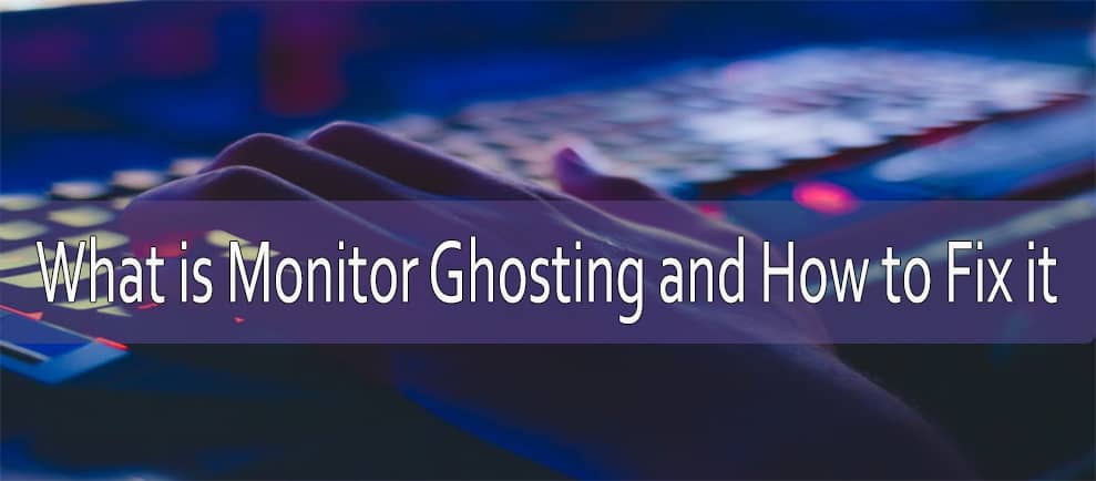 What Is Monitor Ghosting And How Do I Fix It