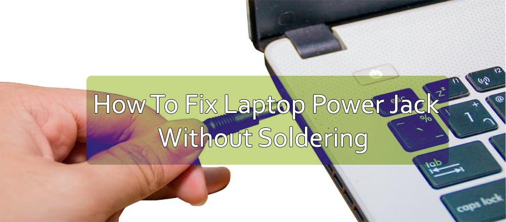 How to fix your laptop power jack without soldering?